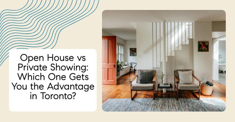 Open House vs Private Showing: Which One Gets You the Advantage in Toronto?
