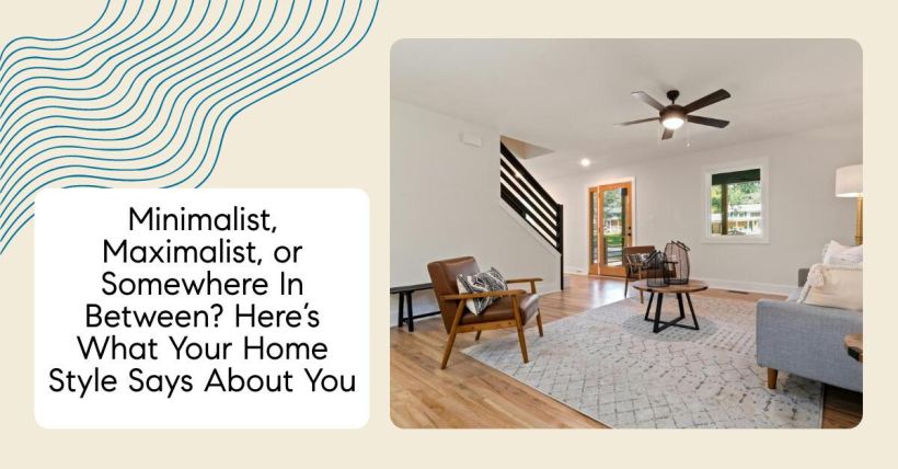 Minimalist, Maximalist, or Somewhere In Between? Here’s What Your Home Style Says About You