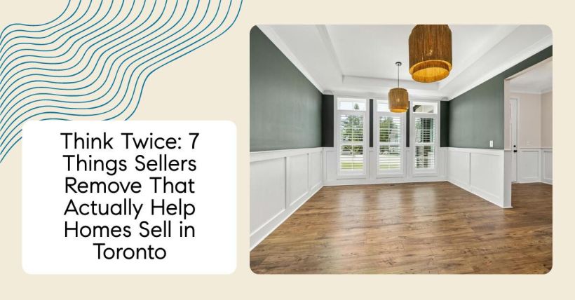 Think Twice: 7 Things Sellers Remove That Actually Help Homes Sell in Toronto