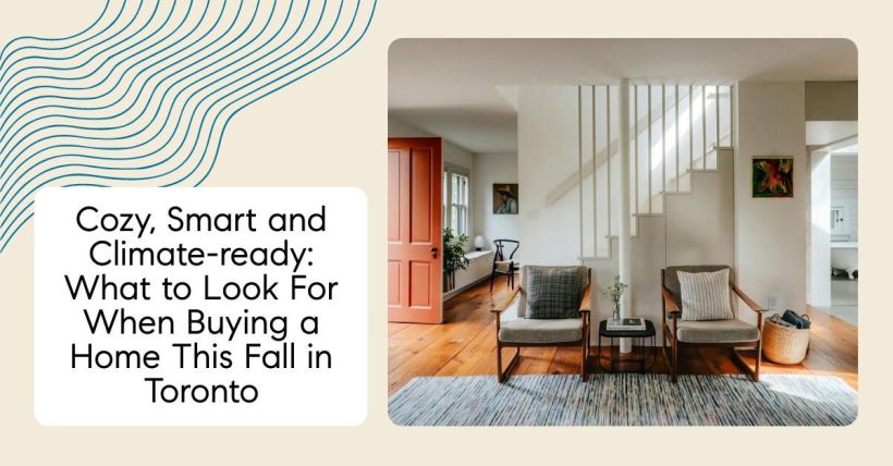 Cozy, Smart and Climate-ready: What to Look For When Buying a Home This Fall in Toronto