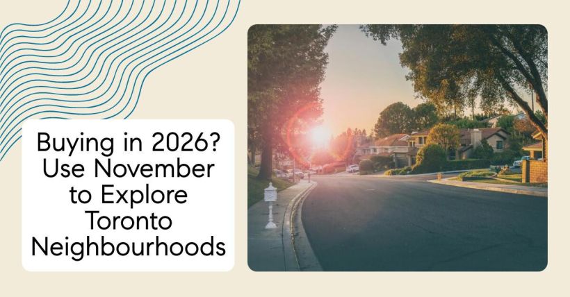 Buying in 2026? Use November to Explore Toronto Neighbourhoods