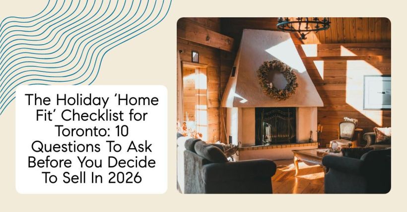 The Holiday ‘Home Fit’ Checklist for Toronto: 10 Questions To Ask Before You Decide To Sell In 2026