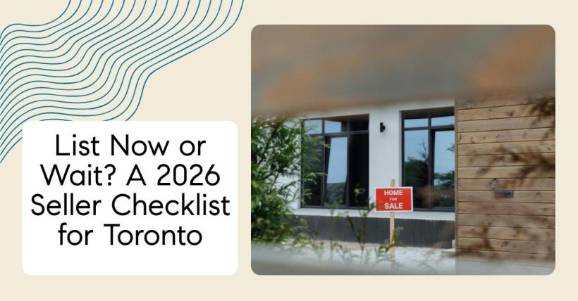 List Now or Wait? A 2026 Seller Checklist for Toronto