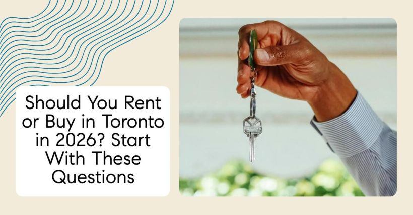 Should You Rent or Buy in Toronto in 2026? Start With These Questions