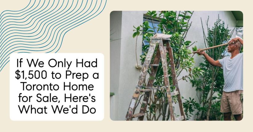If We Only Had $1,500 to Prep a Toronto Home for Sale, Here's What We'd Do