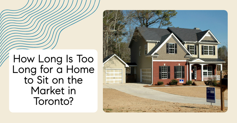 How Long Is Too Long for a Home to Sit on the Market in Toronto?