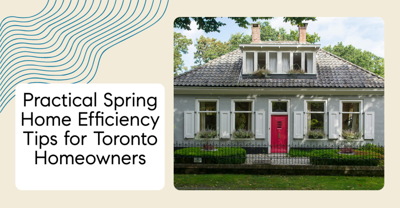 Practical Spring Home Efficiency Tips for Toronto Homeowners