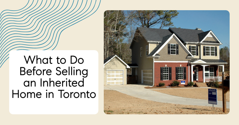 What to Do Before Selling an Inherited Home in Toronto