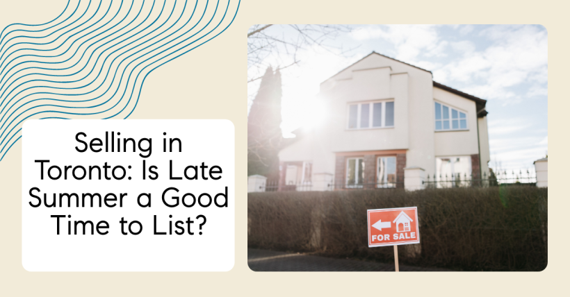 Selling in Toronto: Is Late Summer a Good Time to List?