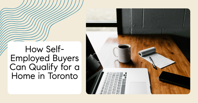 How Self-Employed Buyers Can Qualify for a Home in Toronto