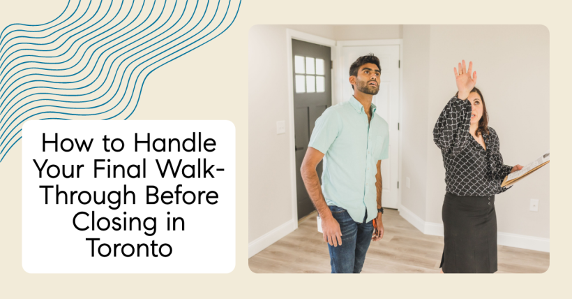 How to Handle Your Final Walk-Through Before Closing in Toronto