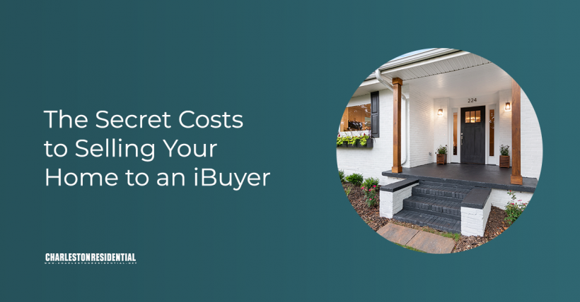 The Secret Costs to Selling Your Charleston Home to an iBuyer