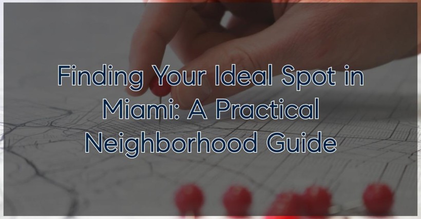 Finding Your Ideal Spot in Miami: A Practical Neighborhood Guide