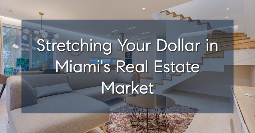 Stretching Your Dollar in Miami's Real Estate Market