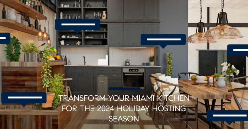 Transform Your Miami Kitchen for the 2024 Holiday Hosting Season