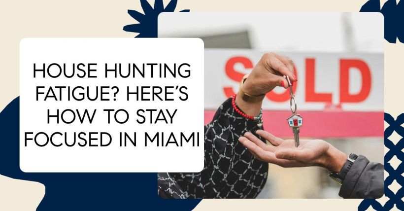 House Hunting Fatigue? Here’s How to Stay Focused in Miami