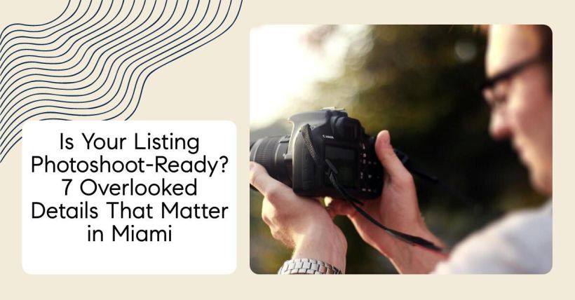 Is Your Listing Photoshoot-Ready? 7 Overlooked Details That Matter in Miami