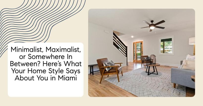 Minimalist, Maximalist, or Somewhere In Between? Here’s What Your Home Style Says About You in Miami