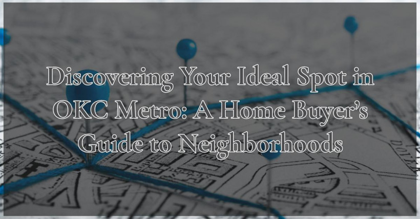 Discovering Your Ideal Spot in OKC Metro: A Home Buyer’s Guide to Neighborhoods