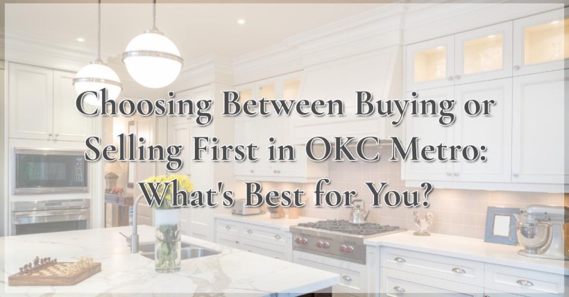 Choosing Between Buying or Selling First in OKC Metro: What's Best for You?