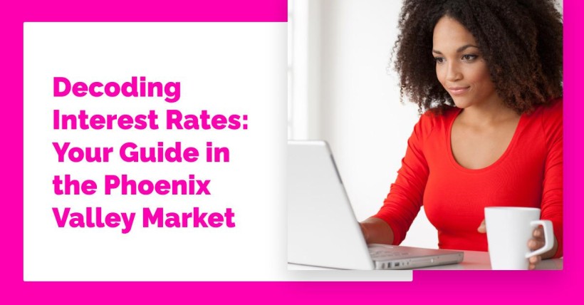 Decoding Interest Rates: Your Guide in the Phoenix Valley Market