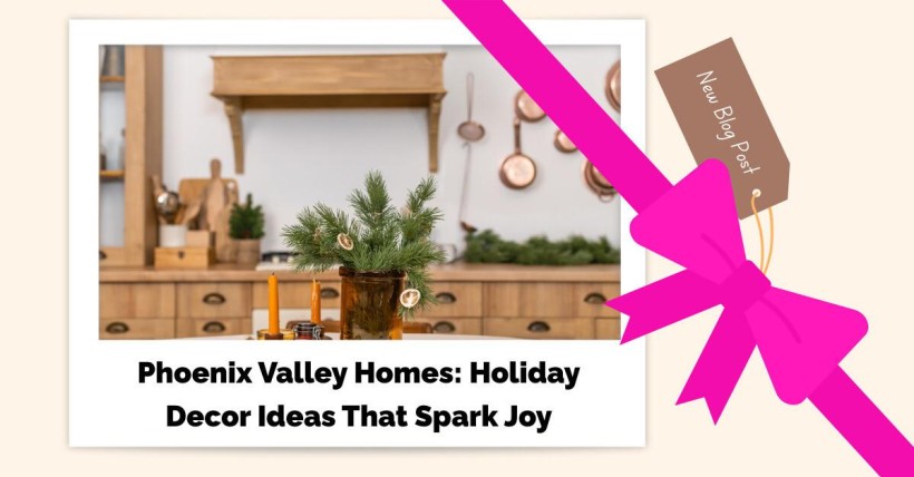 Phoenix Valley Homes: Holiday Decor Ideas That Spark Joy