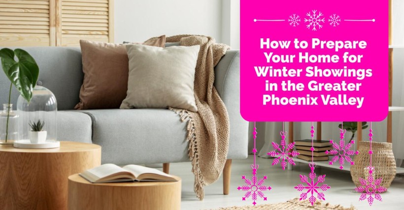 How to Prepare Your Home for Winter Showings in the Greater Phoenix Valley