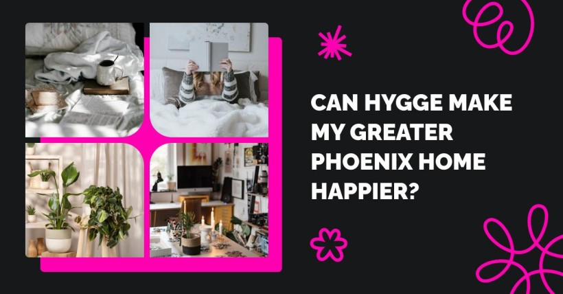 Can Hygge Make My Greater Phoenix Home Happier?