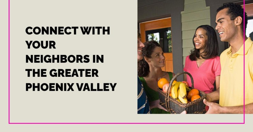 Connect with Your Neighbors in the Greater Phoenix Valley