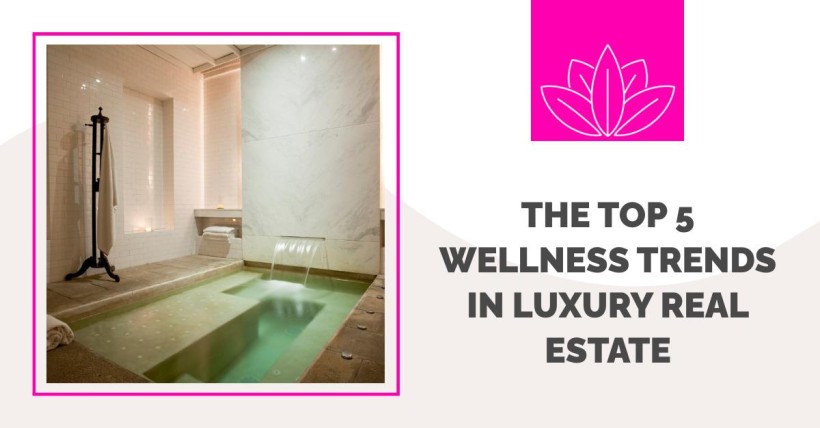 The Top 5 Wellness Trends in Luxury Real Estate