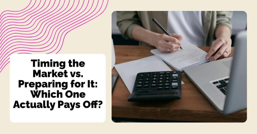 Timing the Market vs. Preparing for It: Which One Actually Pays Off?