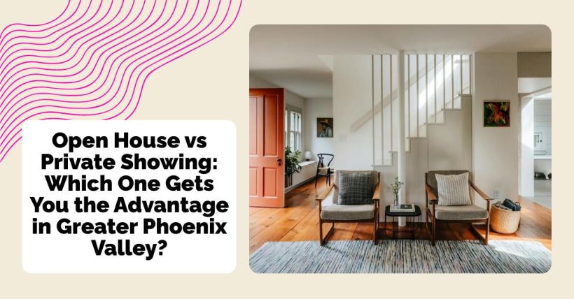 Open House vs Private Showing: Which One Gets You the Advantage in Greater Phoenix Valley?