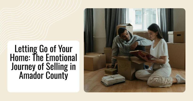 Letting Go of Your Home: The Emotional Journey of Selling in Amador County