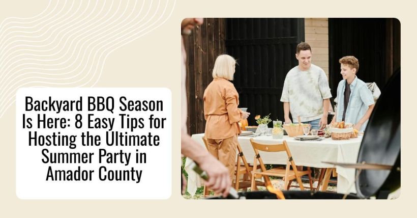 Backyard BBQ Season Is Here: 8 Easy Tips for Hosting the Ultimate Summer Party in Amador County