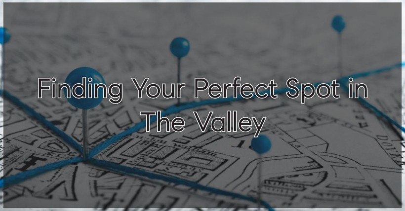 Finding Your Perfect Spot in The Valley