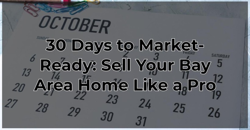 30 Days to Market-Ready: Sell Your Bay Area Home Like a Pro