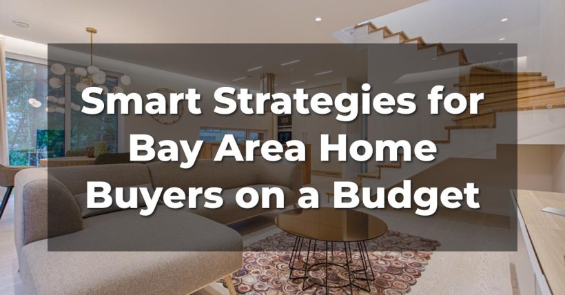 Smart Strategies for Bay Area Home Buyers on a Budget