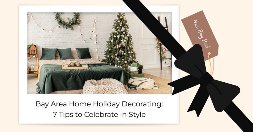 Bay Area Home Holiday Decorating: 7 Tips to Celebrate in Style