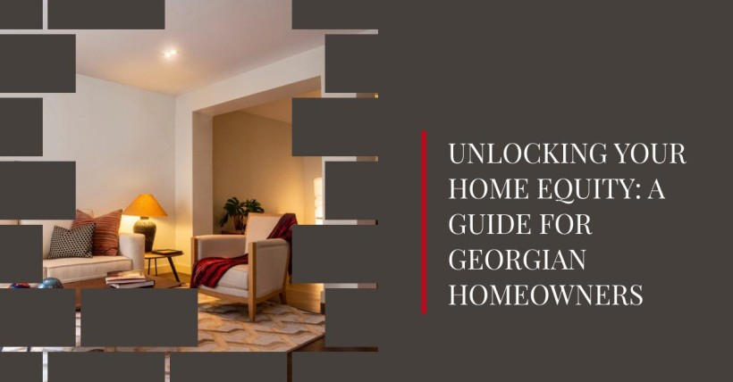 Unlocking Your Home Equity: A Guide for Georgian Homeowners