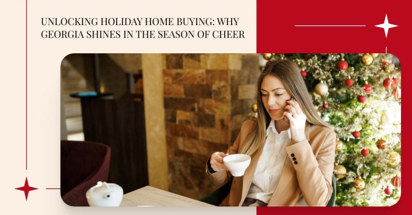 Unlocking Holiday Home Buying: Why Georgia Shines in the Season of Cheer