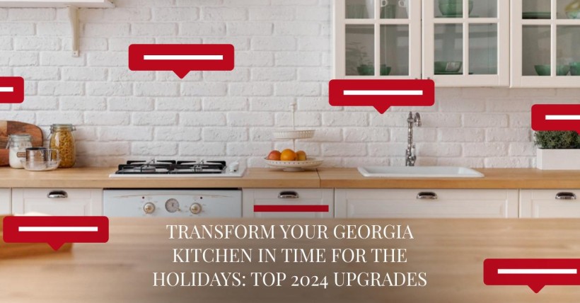 Transform Your Georgia Kitchen in Time for the Holidays: Top 2024 Upgrades