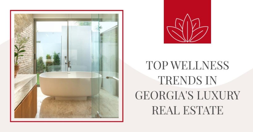 Top Wellness Trends in Georgia's Luxury Real Estate