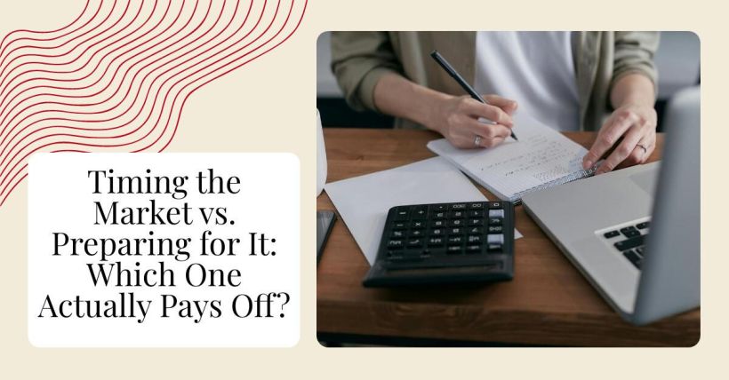 Timing the Market vs. Preparing for It: Which One Actually Pays Off?