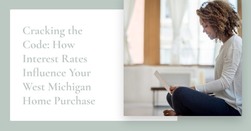 Cracking the Code: How Interest Rates Influence Your West Michigan Home Purchase