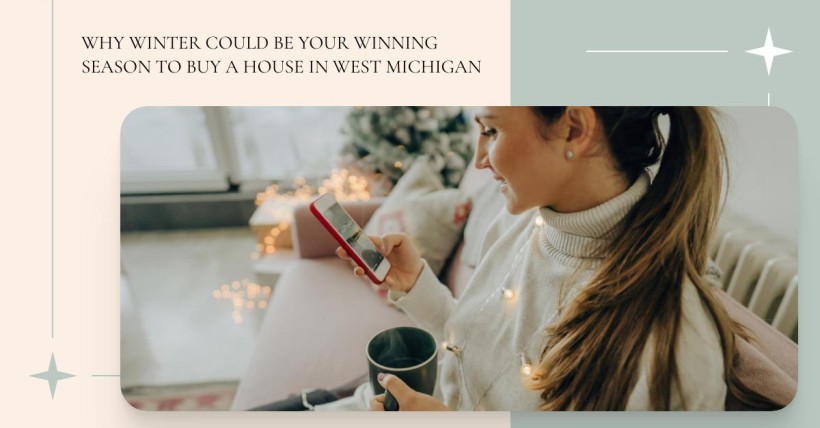 Why Winter Could Be Your Winning Season to Buy a House in West Michigan