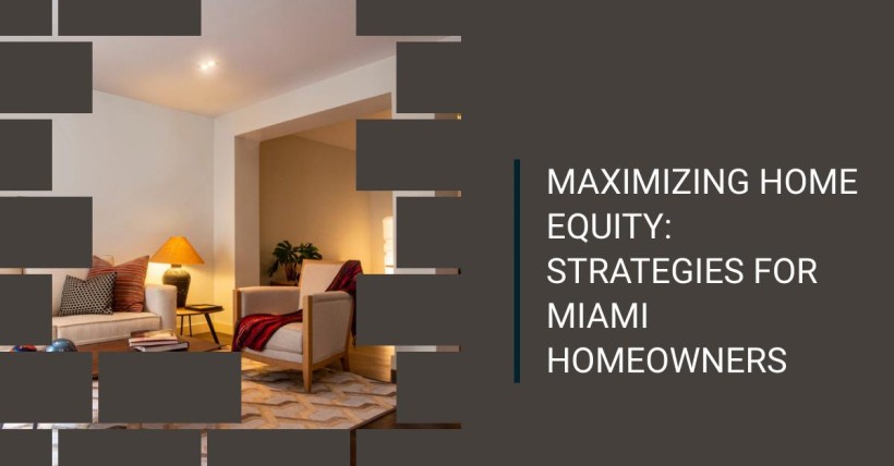 Maximizing Home Equity: Strategies for Miami Homeowners