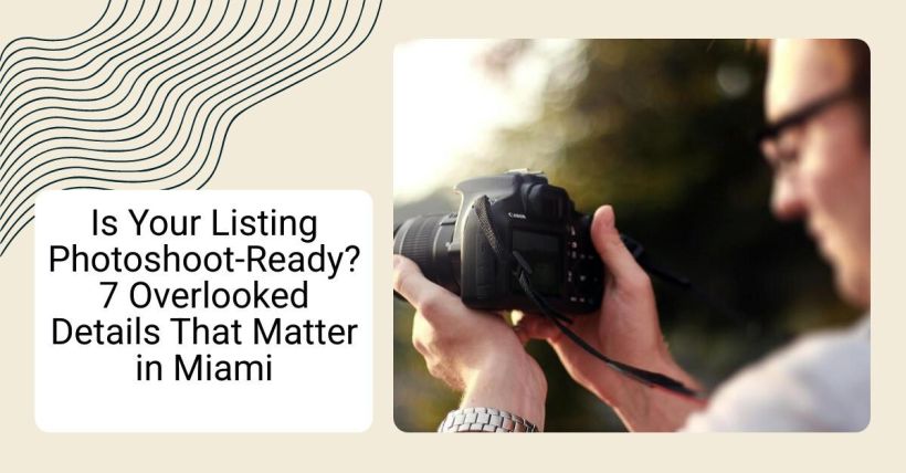 Is Your Listing Photoshoot-Ready? 7 Overlooked Details That Matter in Miami