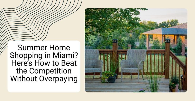 Summer Home Shopping in Miami? Here’s How to Beat the Competition Without Overpaying