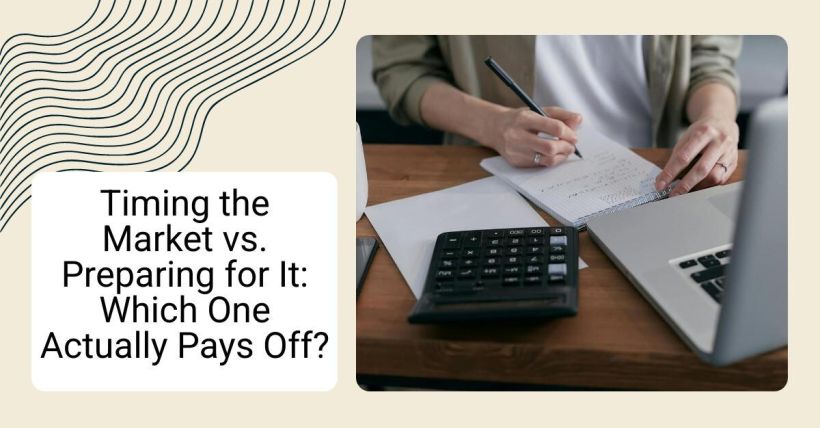 Timing the Market vs. Preparing for It: Which One Actually Pays Off?
