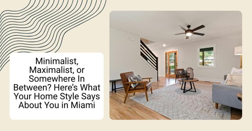Minimalist, Maximalist, or Somewhere In Between? Here’s What Your Home Style Says About You in Miami